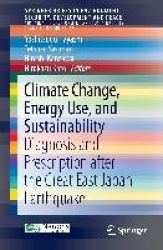 Climate Change, Energy Use, and Sustainability - Diagnosis and Prescription after the Great East Japan Earthquake
