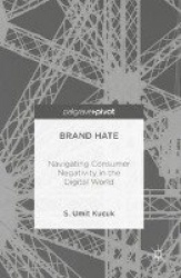 Brand Hate - Navigating Consumer Negativity in the Digital World