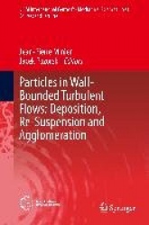 Particles in Wall-Bounded Turbulent Flows: Deposition, Re-Suspension and Agglomeration