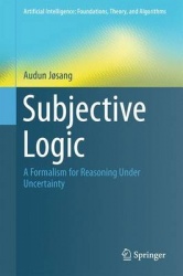 Subjective Logic - A Formalism for Reasoning Under Uncertainty