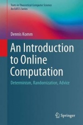 An Introduction to Online Computation : Determinism, Randomization, Advice