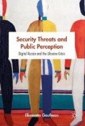 Security Threats and Public Perception - Digital Russia and the Ukraine Crisis