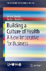 Building a Culture of Health : A New Imperative for Business