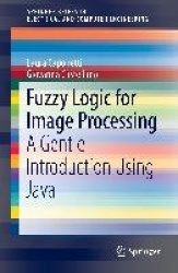 Fuzzy Logic for Image Processing : A Gentle Introduction Using Java