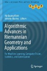 Algorithmic Advances in Riemannian Geometry and Applications : For Machine Learning, Computer Vision, Statistics, and