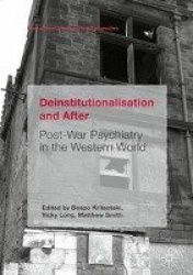 Deinstitutionalisation and After - Post-War Psychiatry in the Western World
