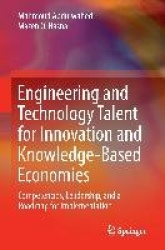 Engineering and Technology Talent for Innovation and Knowledge-Based Economies : Competencies, Leadership, and a Roadmap