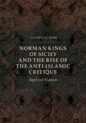 Norman Kings of Sicily and the Rise of the Anti-Islamic Critique - Baptized Sultans