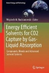 Energy Efficient Solvents for CO2 Capture by Gas-Liquid Absorption - Compounds, Blends and Advanced Solvent Systems
