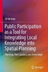 Public Participation as a Tool for Integrating Local Knowledge into Spatial Planning : Planning, Participation, and Knowledge
