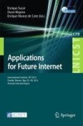 Applications for Future Internet - International Summit, AFI 2016, Puebla, Mexico, May 25-28, 2016, Revised Selected Papers