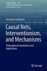 Causal Nets, Interventionism, and Mechanisms : Philosophical Foundations and Applications