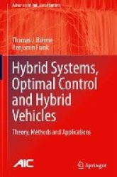 Hybrid Systems, Optimal Control and Hybrid Vehicles - Theory, Methods and Applications