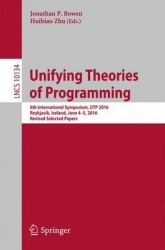 Unifying Theories of Programming - 6th International Symposium, UTP 2016, Reykjavik, Iceland, June 4-5, 2016, Revised Selected P