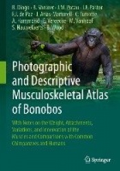 Photographic and Descriptive Musculoskeletal Atlas of Bonobos : With Notes on the Weight, Attachments, Variations, and