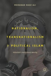 Nationalism, Transnationalism, and Political Islam - Hizbullah's Institutional Identity
