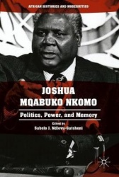 Joshua Mqabuko Nkomo of Zimbabwe : Politics, Power, and Memory
