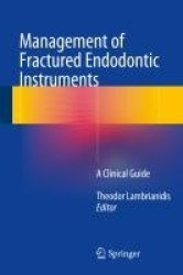 Management of Fractured Endodontic Instruments - A Clinical Guide