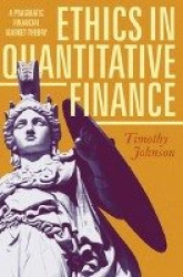 Ethics in Quantitative Finance : A Pragmatic Financial Market Theory