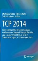 TCP 2014 : Proceedings of the 6th International Conference on Trapped Charged Particles and Fundamental Physics, held in