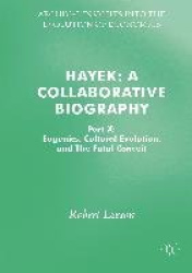 Hayek: A Collaborative Biography : Part X: Eugenics, Cultural Evolution, and The Fatal Conceit