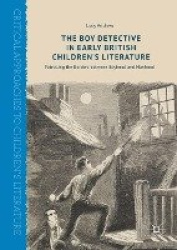 The Boy Detective in Early British Children’s Literature - Patrolling the Borders between Boyhood and Manhood