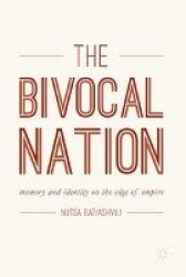 The Bivocal Nation - Memory and Identity on the Edge of Empire