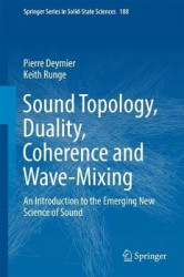 Sound Topology, Duality, Coherence and Wave-Mixing : An Introduction to the Emerging New Science of Sound