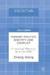 Memory Politics, Identity and Conflict : Historical Memory as a Variable