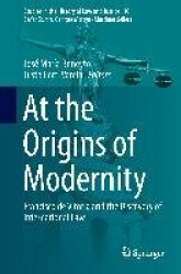 At the Origins of Modernity : Francisco de Vitoria and the Discovery of International Law