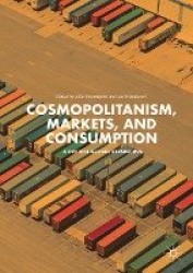 Cosmopolitanism, Markets, and Consumption : A Critical Global Perspective