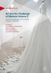 Art and the Challenge of Markets Volume 2 - From Commodification of Art to Artistic Critiques of Capitalism