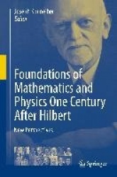 Foundations of Mathematics and Physics One Century After Hilbert - New Perspectives
