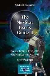 The NexStar User’s Guide II : For the LCM, SLT, SE, CPC, SkyProdigy, and Astro Fi