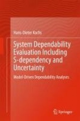 System Dependability Evaluation Including S-dependency and Uncertainty : Model-Driven Dependability Analyses