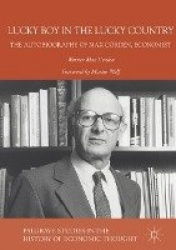 Lucky Boy in the Lucky Country : The Autobiography of Max Corden, Economist
