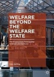 Welfare Beyond the Welfare State : The Employment Relationship in Britain and Germany