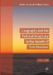 Geography and the Political Imaginary in the Novels of Toni Morrison