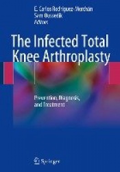 The Infected Total Knee Arthroplasty : Prevention, Diagnosis, and Treatment