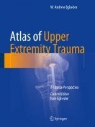 Atlas of Upper Extremity Trauma - A Clinical Perspective