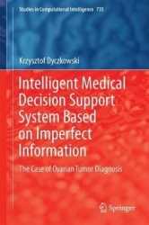 Intelligent Medical Decision Support System Based on Imperfect Information : The Case of Ovarian Tumor Diagnosis
