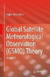 Global Satellite Meteorological Observation (GSMO) Theory : Volume 1