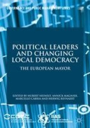 Political Leaders and Changing Local Democracy : The European Mayor