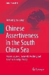 Chinese Assertiveness in the South China Sea : Power Sources, Domestic Politics, and Reactive Foreign Policy