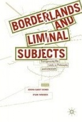 Borderlands and Liminal Subjects - Transgressing the Limits in Philosophy and Literature