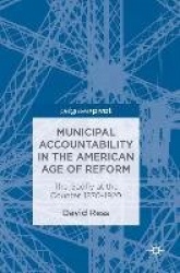 Municipal Accountability in the American Age of Reform : The Gadfly at the Counter, 1870–1920