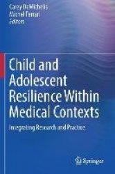 Child and Adolescent Resilience Within Medical Contexts : Integrating Research and Practice