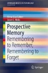 Prospective Memory - Remembering to Remember, Remembering to Forget