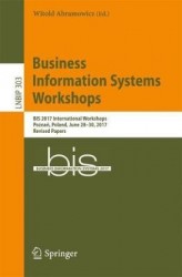 Business Information Systems Workshops : BIS 2017 International Workshops, Poznań, Poland, June 28-30, 2017, Revised Papers