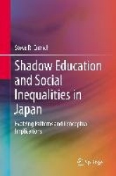 Shadow Education and Social Inequalities in Japan - Evolving Patterns and Conceptual Implications